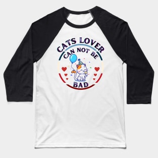 Cats Lover Can Not Be Bad Baseball T-Shirt